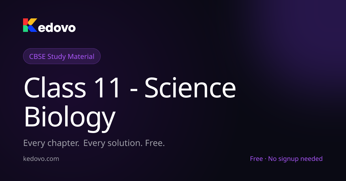 Class 11 - Science Biology - Notes, Solutions & Practice | Kedovo